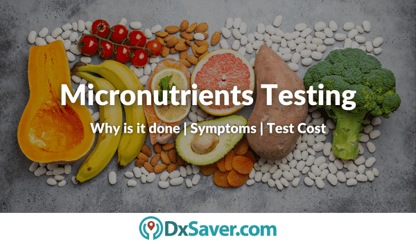 Micronutrients Testing: Why is it done, nutrient deficiency symptoms, and test cost